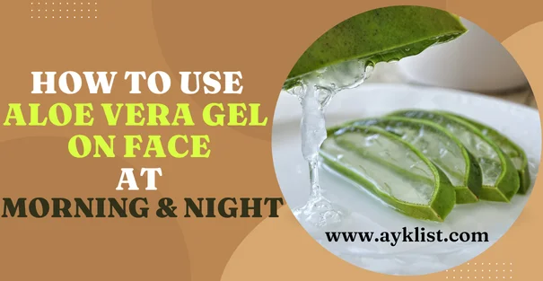 How to Use Aloe Vera Gel on Face at Morning & Night