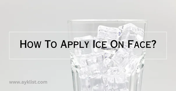How To Apply Ice On Face?