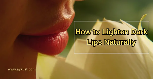 How to Lighten Dark Lips Naturally1