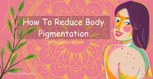 how to use curd and besan to reduce body pigmentation